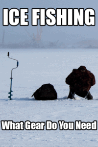 What Gear Do You Need For Ice Fishing